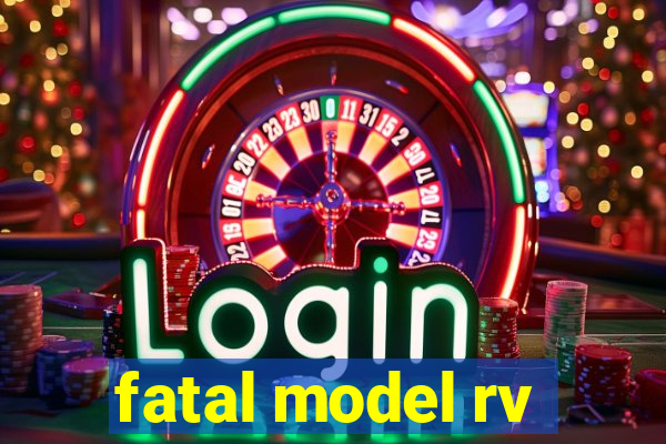 fatal model rv